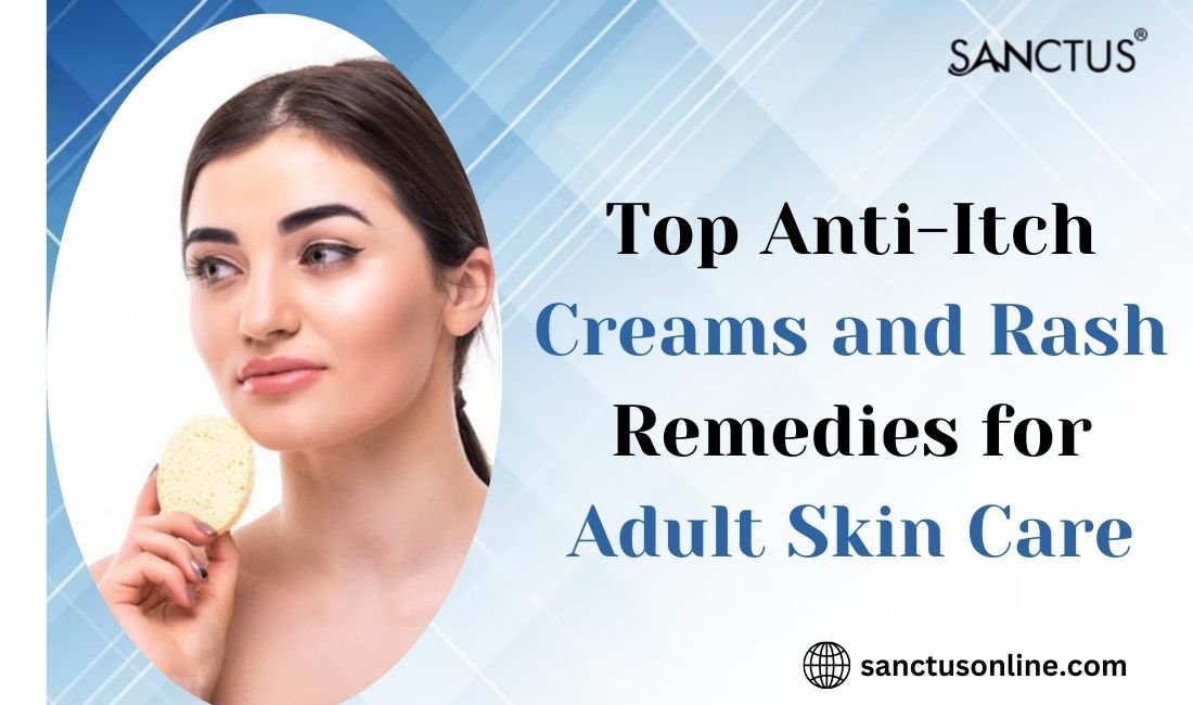 Anti-Itch Creams and Rash Remedies for Adult Skin Care